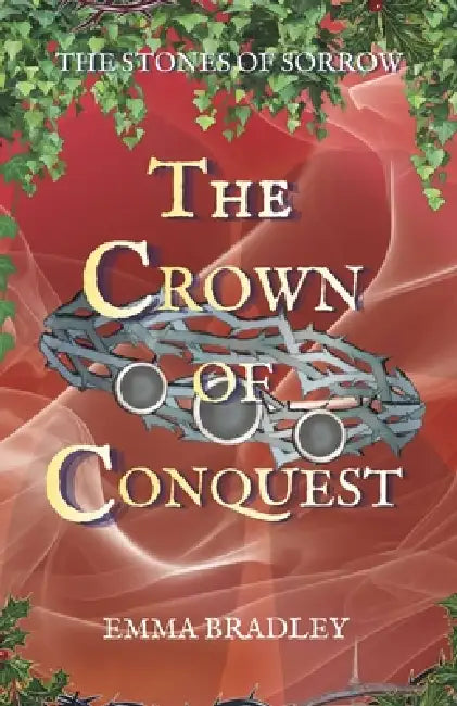 The Crown of Conquest by Emma Bradley