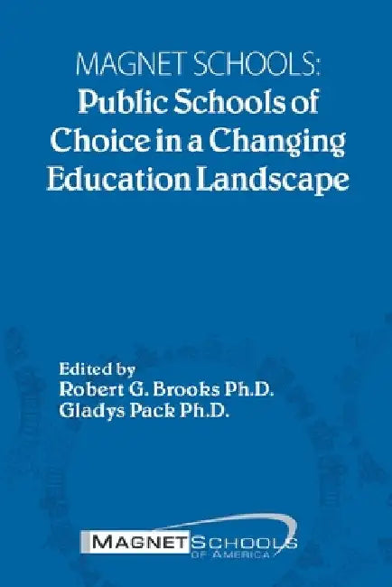 Magnet Schools: Public Schools of Choice in a Changing Education Landscape by Robert G. Brooks