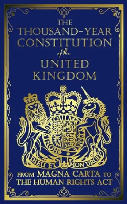 The Thousand-Year Constitution of the United Kingdom: From Magna Carta to the Human Rights Act by Constitutional Writers