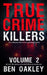 True Crime Killers Volume 2: 18 real-life stories of serial killers and murderers with solved and unsolved killings from the USA, UK, Europe, and beyo by Twelvetrees Camden