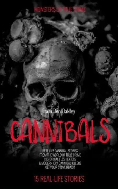 Cannibals: Monsters of True Crime: Real-Life Horror Stories by Twelvetrees Camden