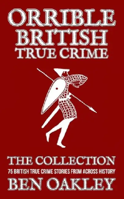Orrible British True Crime Books 1 to 5 by Ben Oakley