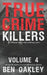 True Crime Killers Volume 4: 18 real-life stories of serial killers and murderers with solved and unsolved killings from the USA, UK, Europe, and beyo by Twelvetrees Camden