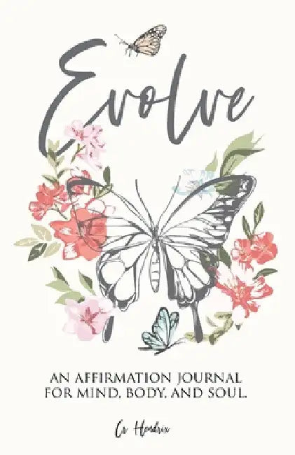 Evolve: An Affirmation Journal for Mind, Body, and Soul. by Cr Hendrix
