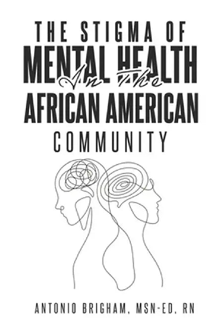 The Stigma of Mental Health in the African American Community by Msn-Ed Brigham