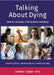 Talking about Dying: Help for everyone in facing death and dying by Elaine Sugden