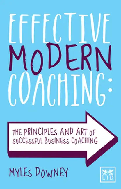 Effective Modern Coaching: The Principles and Art of Successful Business Coaching by Myles Downey