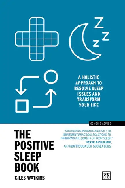 The Positive Sleep Book: A Holistic Approach to Resolve Sleep Issues and Transform Your Life (New Edition) by Giles Watkins