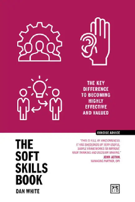 The Soft Skills Book: The key difference to becoming highly effective and valued by Dan White