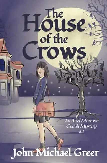 The House of the Crows by John Michael Greer