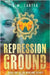 Repression Ground: A Young Adult Dystopian Thriller (The Newland Trilogy Book 1) by Carter, E. M.