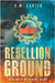 Rebellion Ground: A Young Adult Dystopian Thriller (The Newland Trilogy Book 2) by Carter, E. M.