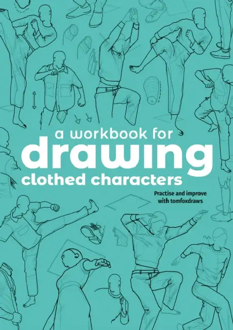 A Workbook for Drawing Clothed Characters: Practise and Improve with Tomfoxdraws by Tom Fox, 3dtotal Publishing