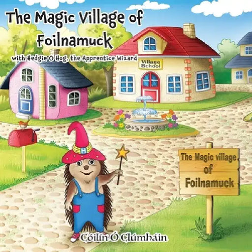 The Magic Village of Foilnamuck: Hedgie O Hog by Cóilín Ó. Clúmháin