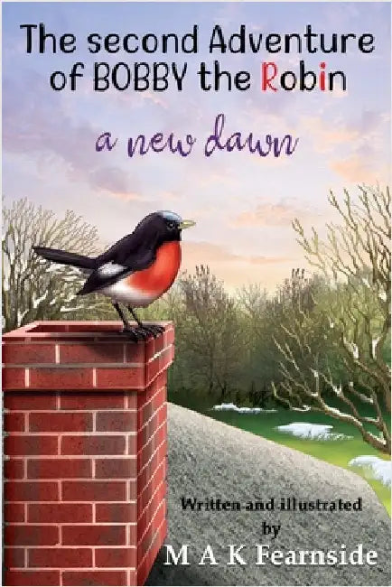 The Second Adventure of Bobby the Robin: A New Dawn by Fearnside, Malcolm