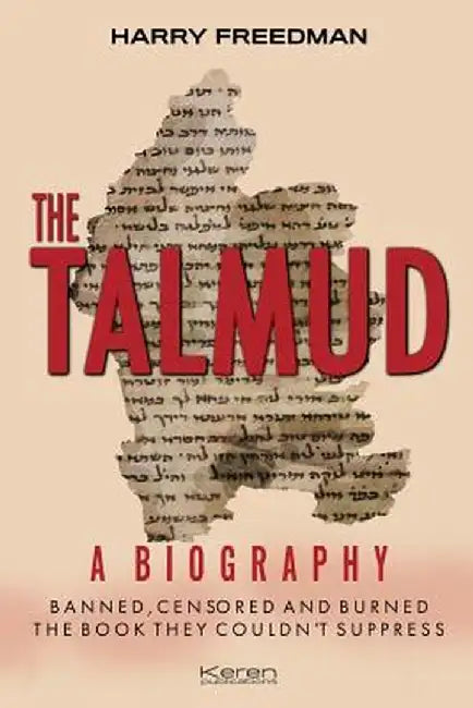 The Talmud: A Biography: Banned, Censored and Burned. the Book They Couldn't Suppress. by Harry Freedman