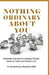 Nothing Ordinary About You: Inspiring and Motivational Words from a Christian Perspective by Gibson Ikoro