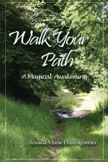Walk Your Path: A Magical Awakening by Jessica Marie Baumgartner
