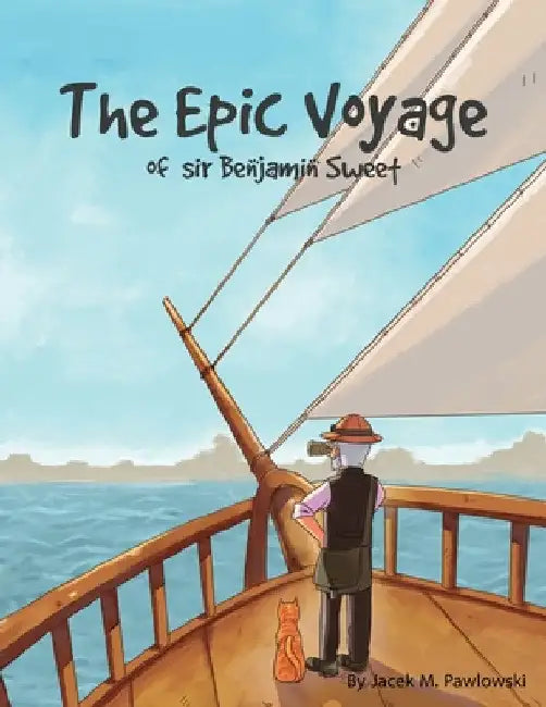 The Epic Voyage Of Sir Benjamin Sweet by Jacek Michal Pawlowski