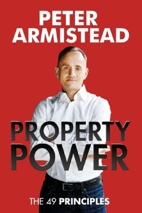 Property Power: The 49 Principles by Peter Armistead