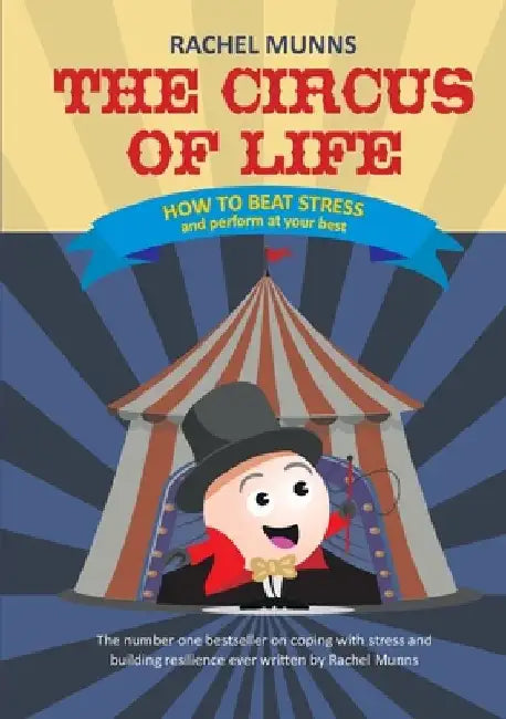 The Circus of Life (Adult Edition): How to beat stress and perform at your best by Rachel E. Munns