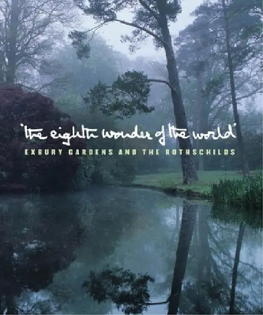 The Eighth Wonder of the World: Exbury Gardens and the Rothschilds by Lionel De Rothschild