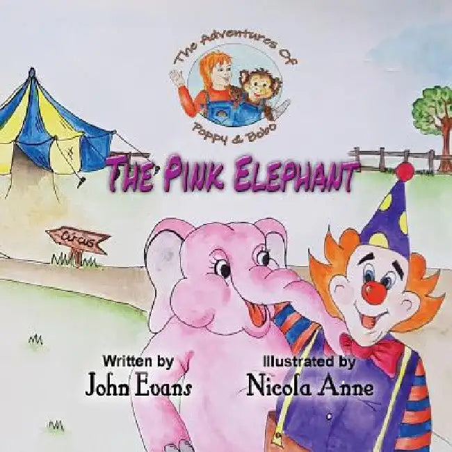 The Pink Elephant: The Adventures of Poppy & Bobo by John Evans