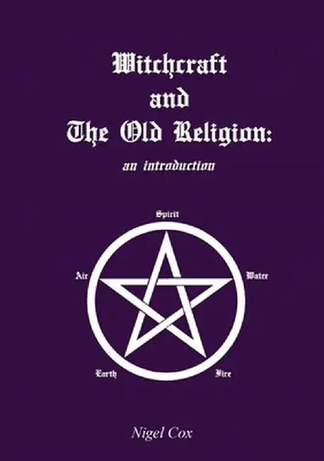 Witchcraft and The Old Religion: an introduction by Nigel Cox