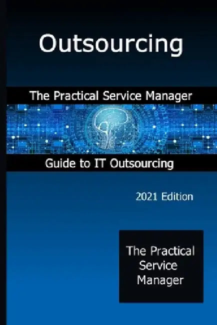 Outsourcing: The Practical Service Manager Guide to IT Outsourcing by John Graham