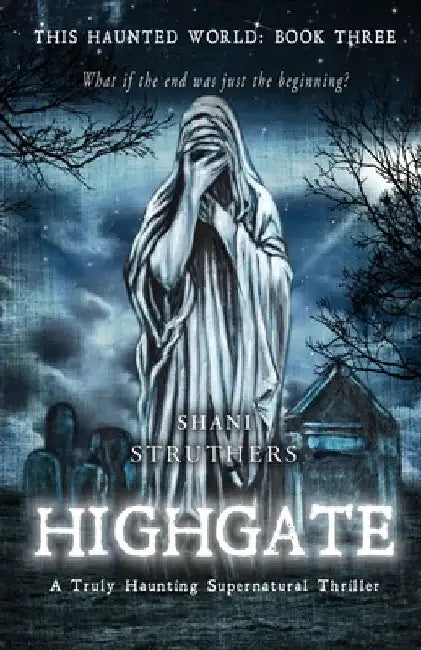 This Haunted World Book Three: Highgate: A Truly Haunting Supernatural Thriller by Shani Struthers