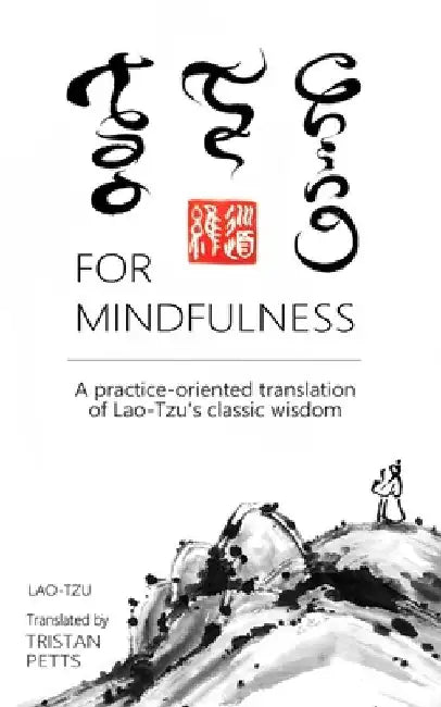Tao Te Ching for Mindfulness: A practice-oriented translation of Lao-Tzu's classic wisdom by Lao-Tzu
