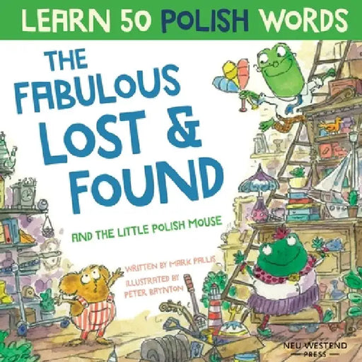 The Fabulous Lost & Found and the little Polish mouse: Laugh as you learn 50 Polish words with this bilingual English Polish book for kids by Peter Baynton