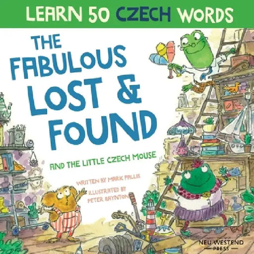 The Fabulous Lost and Found and the little Czech mouse: Laugh as you learn 50 Czech words with this bilingual English Czech book for kids by Mark Pallis