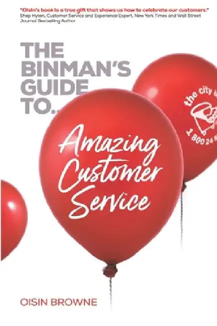The Binman's Guide to Amazing Customer Service: Top customer words, service concepts & interviews to help create a sales focused customer-centric envi by Oisin Browne