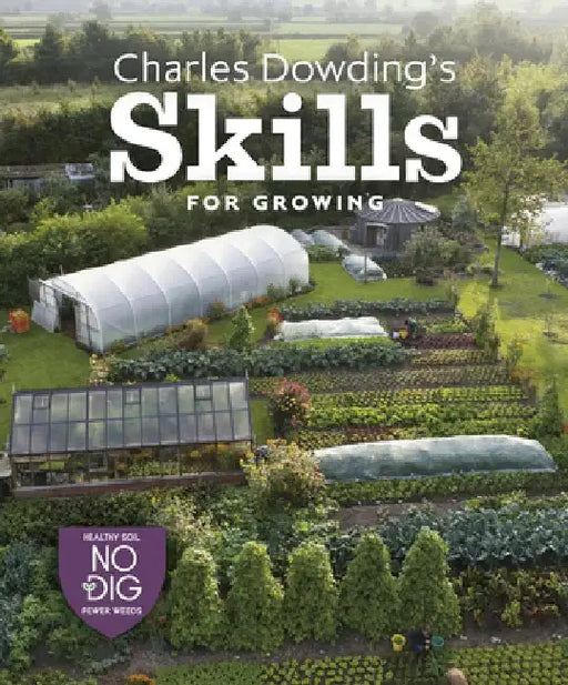 Charles Dowding's Growing Success, Course 2: Sowing, Propagation, Spacing, Harvesting and More by Charles Dowding