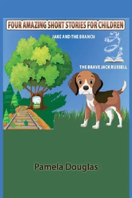 Four Amazing Short Stories For Children by Pamela Douglas