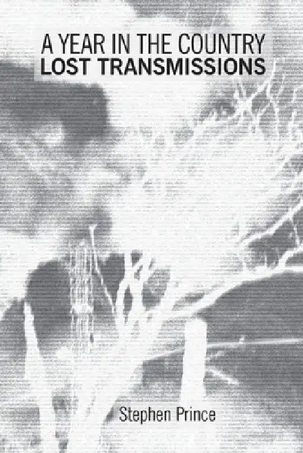 A Year In The Country: Lost Transmissions: Dystopic Visions, Alternate Realities, Paranormal Quests and Exploratory Electronica by Stephen Prince