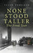 None Stood Taller The Final Year by Peter Turnham