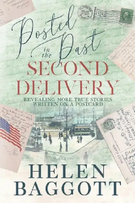 Posted in the Past Second Delivery: Revealing more true stories written on a postcard by Helen Baggott