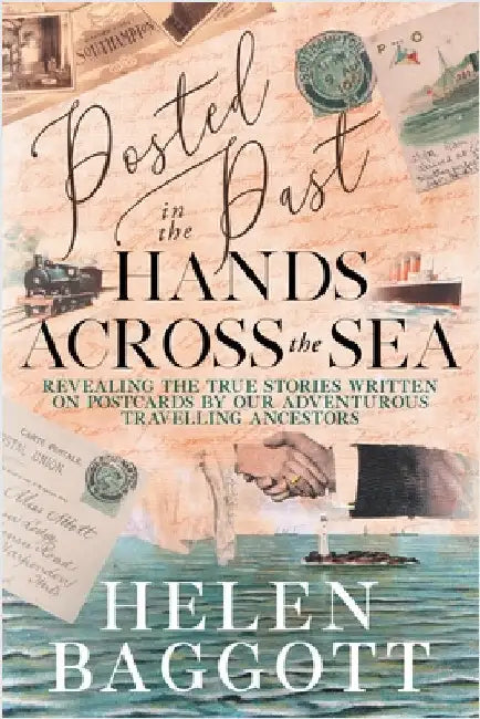 Posted in the Past Hands Across the Sea: Revealing the true stories written on postcards by our adventurous travelling ancestors by Baggott, Helen