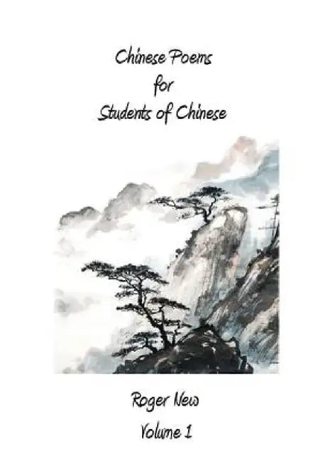 Chinese Poems for Students of Chinese: Volume 1 by Roger New