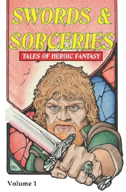 Swords & Sorceries: Tales of Heroic Fantasy: Volume 1 by Jim Pitts