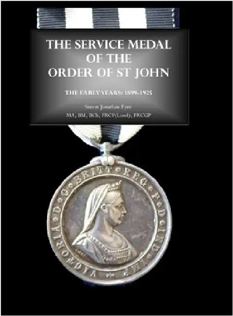 The Service Medal of the Order of St John: The early years: 1899-1925 by Eyre Ma, Bm Bch