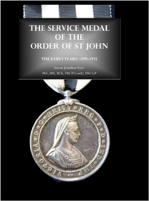 The Service Medal of the Order of St John: The early years: 1899-1925 by Bm Bch Eyre Ma