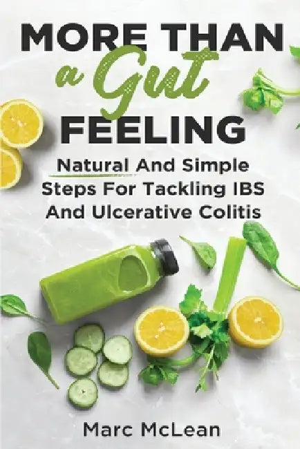 More Than A Gut Feeling: Natural And Simple Steps For Tackling IBS And Ulcerative Colitis by Marc McLean