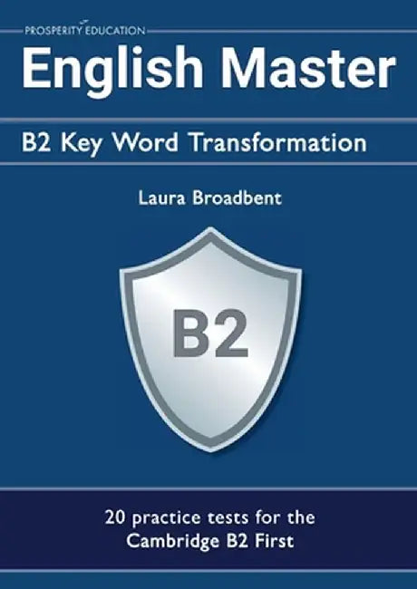 English Master B2 Key Word Transformation (20 practice tests for the Cambridge First): 200 test questions with answer keys by Laura Broadbent