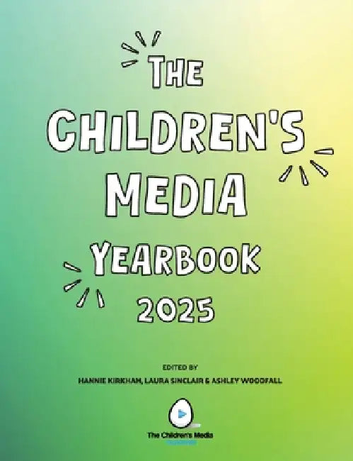 The Children's Media Yearbook 2025 by Hannie Kirkham, Laura Sinclair, Ashley Woodfall