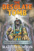 The Desolate Tomb: A Pick Your Path Adventure by Matt Beighton