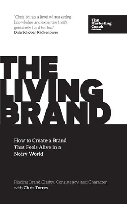 The Living Brand: How to Create a Brand That Feels Alive in a Noisy World by Chris Torres