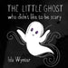 The Little Ghost Who Didn't Like to Be Scary by Isla Wynter
